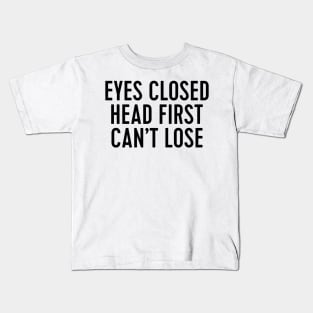 eyes closed head first can't lose - brooklyn 99 Kids T-Shirt